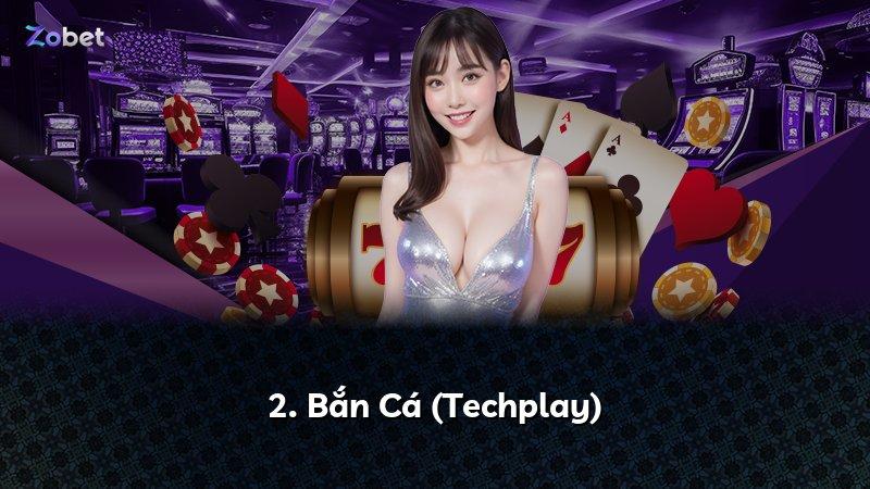 2. Bắn Cá (Techplay)