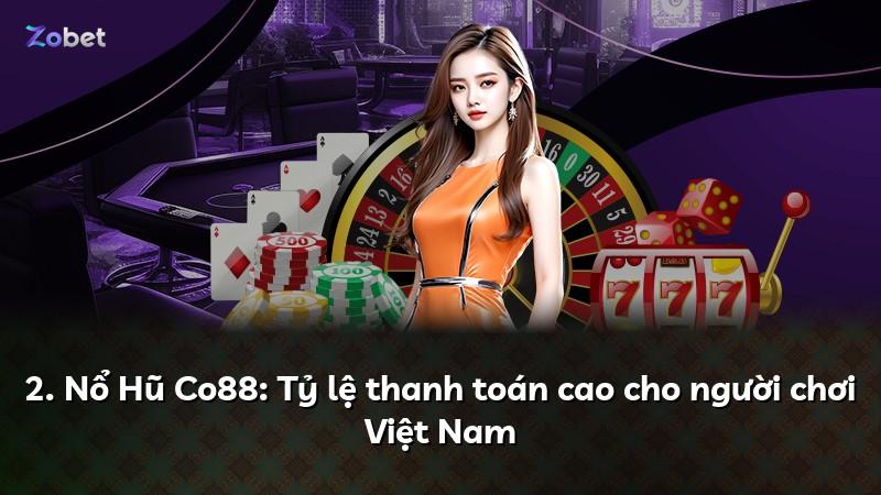 2. Nổ Hũ Co88: Tỷ lệ thanh toán cao cho người chơi Việt Nam