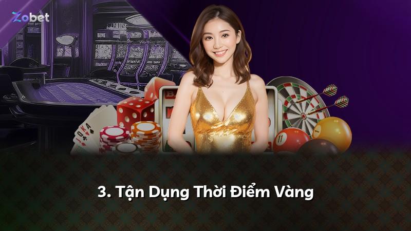 3. Tận Dụng Thời Điểm Vàng
