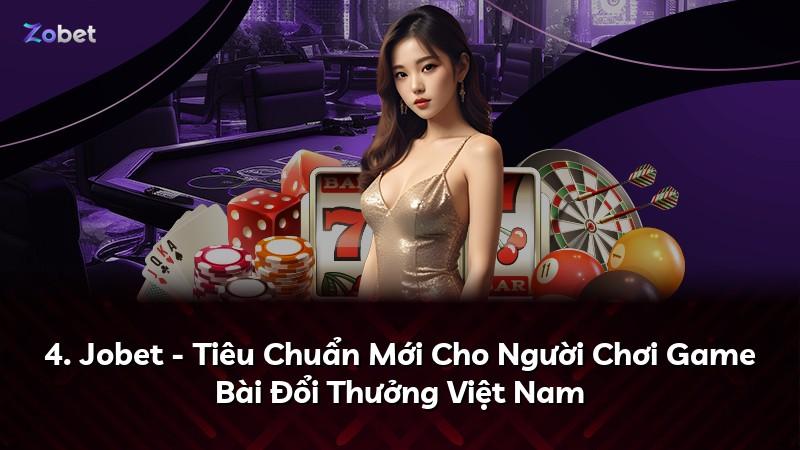 4. Jobet - Tiêu Chuẩn Mới Cho Người Chơi Game Bài Đổi Thưởng Việt Nam