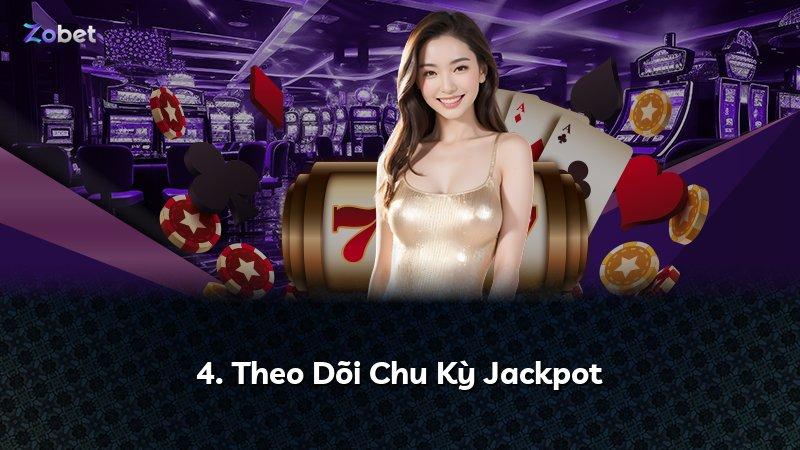 4. Theo Dõi Chu Kỳ Jackpot