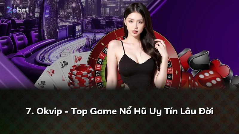 7. Okvip - Top Game Nổ Hũ Uy Tín Lâu Đời