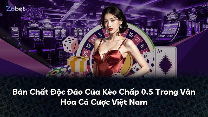 Bản Chất Độc Đáo Của Kèo Chấp 0.5 Trong Văn Hóa Cá Cược Việt Nam