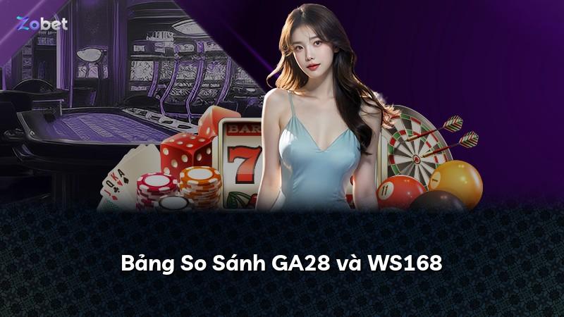 Bảng So Sánh GA28 và WS168