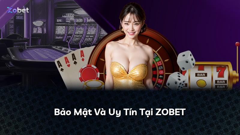 Bảo Mật Và Uy Tín Tại ZOBET