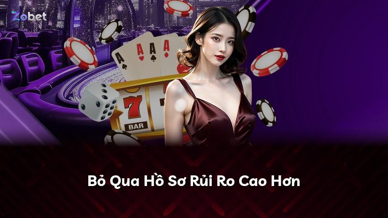 Bỏ Qua Hồ Sơ Rủi Ro Cao Hơn