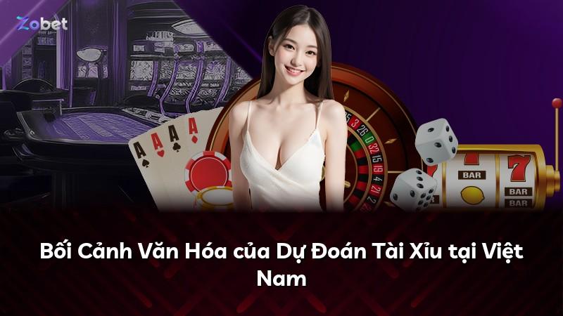 Bối Cảnh Văn Hóa của Dự Đoán Tài Xỉu tại Việt Nam