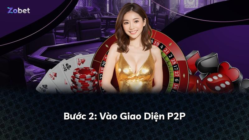 Bước 2: Vào Giao Diện P2P