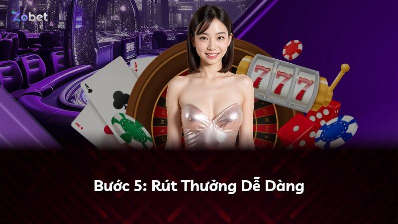 Bước 5: Rút Thưởng Dễ Dàng