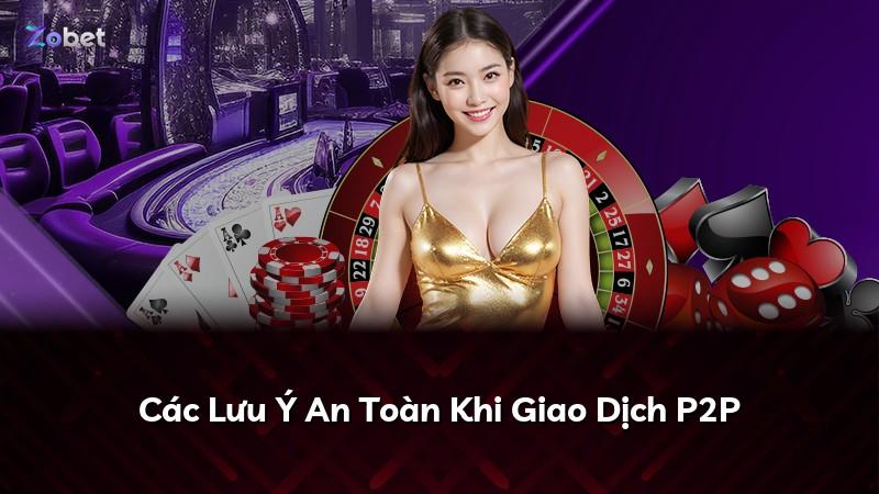 Các Lưu Ý An Toàn Khi Giao Dịch P2P