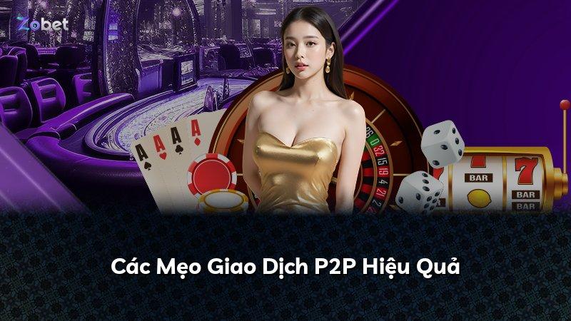 Các Mẹo Giao Dịch P2P Hiệu Quả