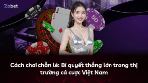 Cách chơi chẵn lẻ: Bí quyết thắng lớn trong thị trường cá cược Việt Nam