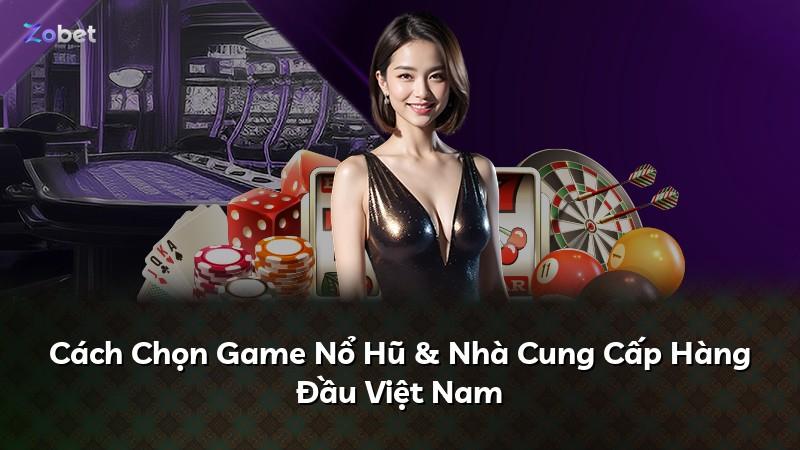 Cách Chọn Game Nổ Hũ & Nhà Cung Cấp Hàng Đầu Việt Nam