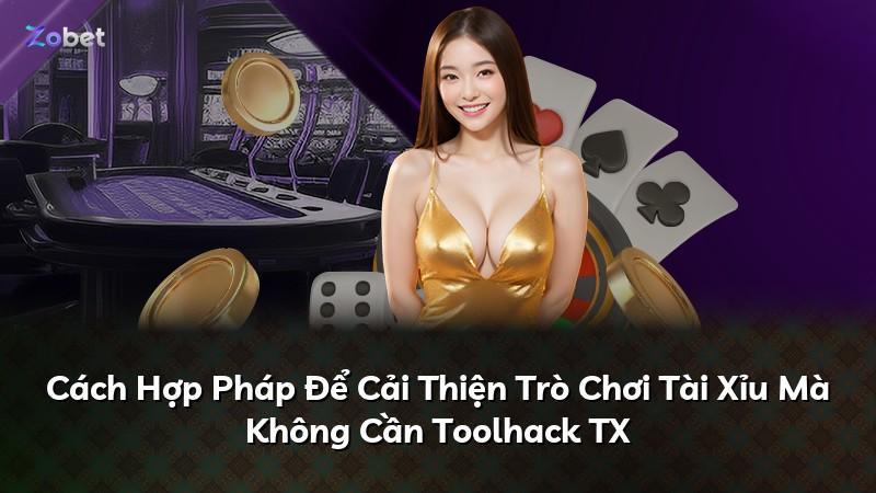 Cách Hợp Pháp Để Cải Thiện Trò Chơi Tài Xỉu Mà Không Cần Toolhack TX