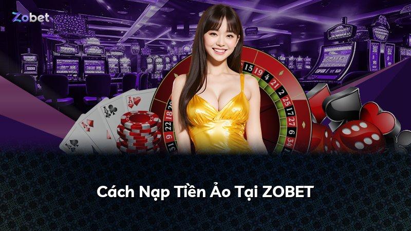 Cách Nạp Tiền Ảo Tại ZOBET