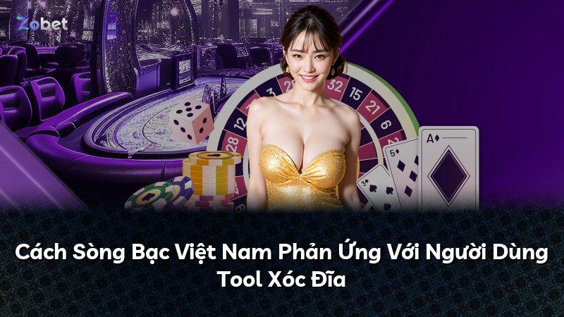 Cách Sòng Bạc Việt Nam Phản Ứng Với Người Dùng Tool Xóc Đĩa