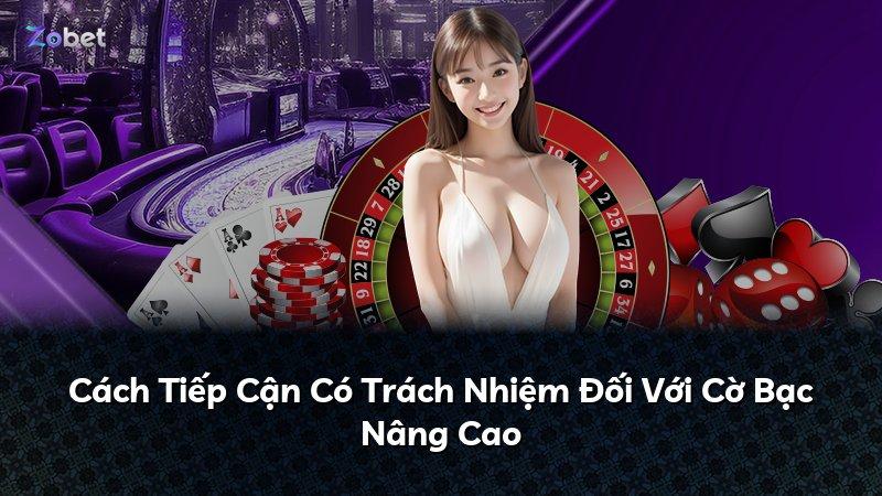 Cách Tiếp Cận Có Trách Nhiệm Đối Với Cờ Bạc Nâng Cao