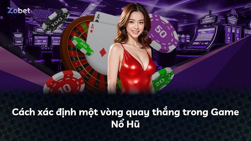 Cách xác định một vòng quay thắng trong Game Nổ Hũ
