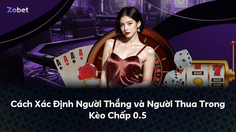 Cách Xác Định Người Thắng và Người Thua Trong Kèo Chấp 0.5