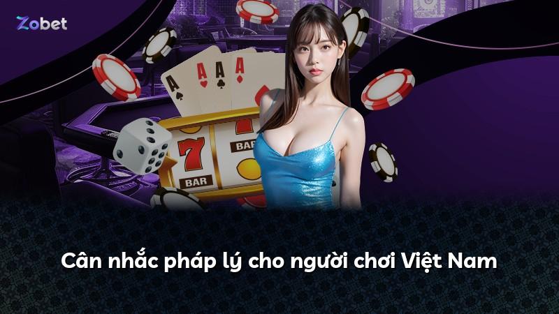 Cân nhắc pháp lý cho người chơi Việt Nam