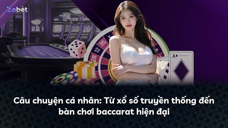 Câu chuyện cá nhân: Từ xổ số truyền thống đến bàn chơi baccarat hiện đại