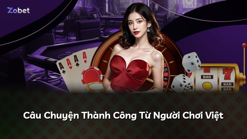 Câu Chuyện Thành Công Từ Người Chơi Việt