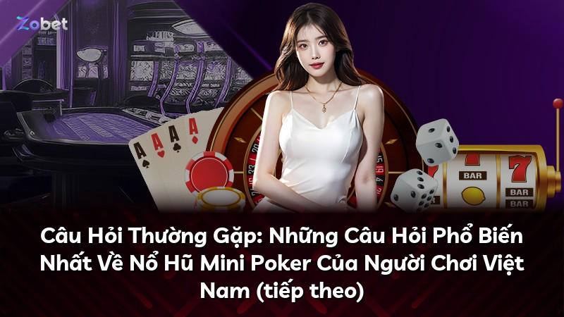 Câu Hỏi Thường Gặp: Những Câu Hỏi Phổ Biến Nhất Về Nổ Hũ Mini Poker Của Người Chơi Việt Nam (tiếp theo)