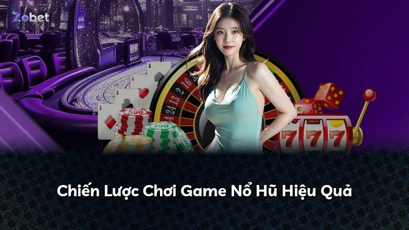 Chiến Lược Chơi Game Nổ Hũ Hiệu Quả