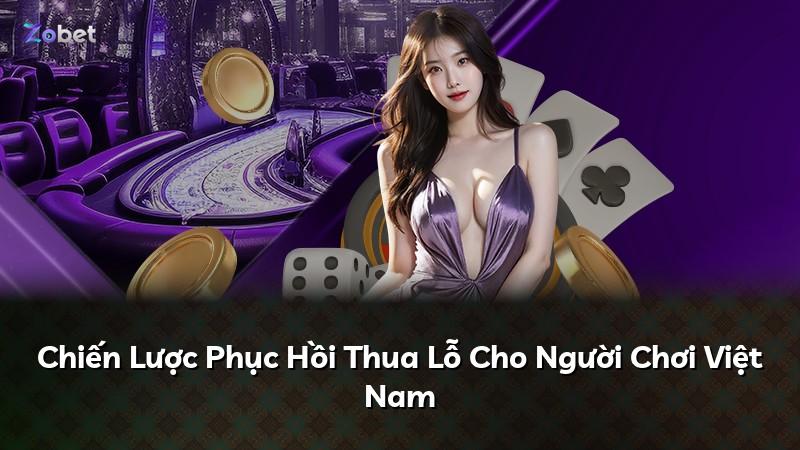 Chiến Lược Phục Hồi Thua Lỗ Cho Người Chơi Việt Nam
