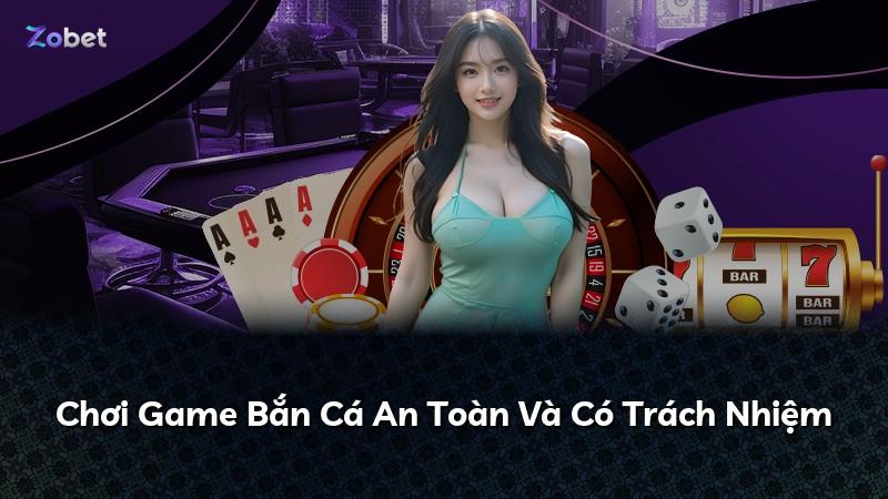 Chơi Game Bắn Cá An Toàn Và Có Trách Nhiệm