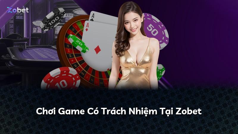 Chơi Game Có Trách Nhiệm Tại Zobet