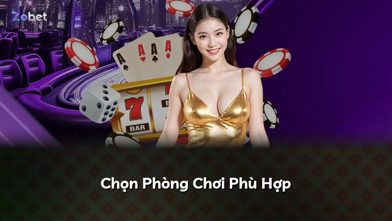 Chọn Phòng Chơi Phù Hợp