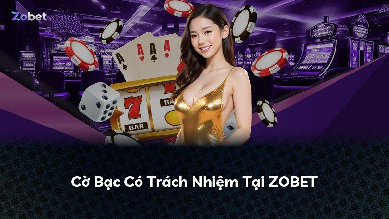 Cờ Bạc Có Trách Nhiệm Tại ZOBET
