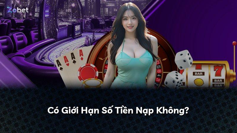 Có Giới Hạn Số Tiền Nạp Không?