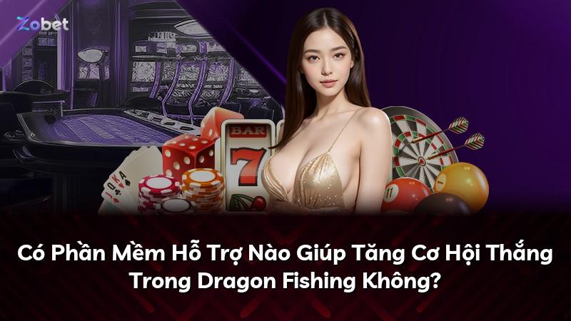 Có Phần Mềm Hỗ Trợ Nào Giúp Tăng Cơ Hội Thắng Trong Dragon Fishing Không?