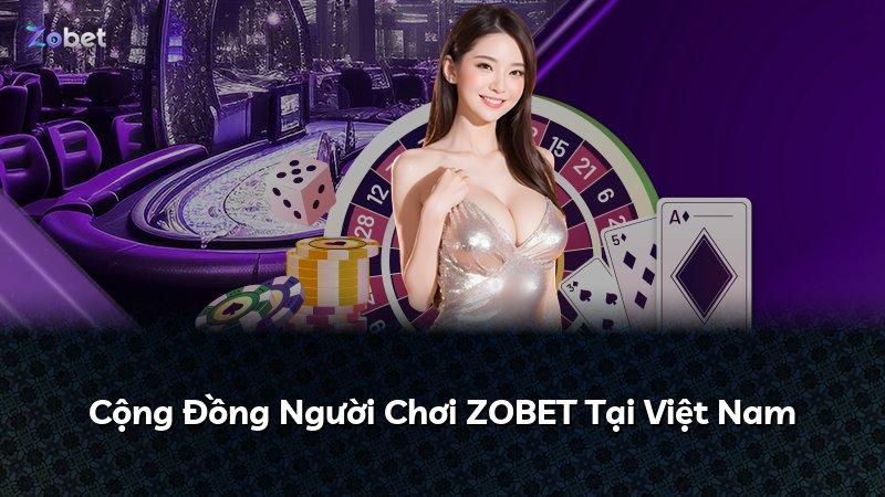 Cộng Đồng Người Chơi ZOBET Tại Việt Nam