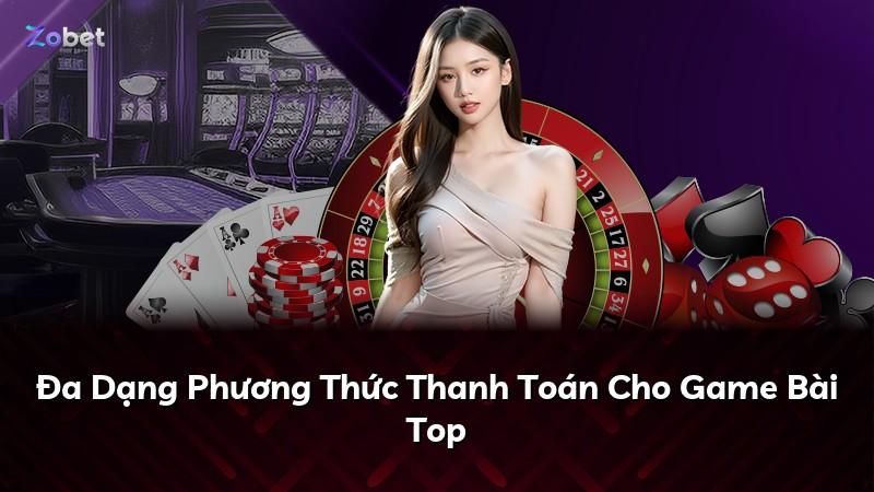 Đa Dạng Phương Thức Thanh Toán Cho Game Bài Top