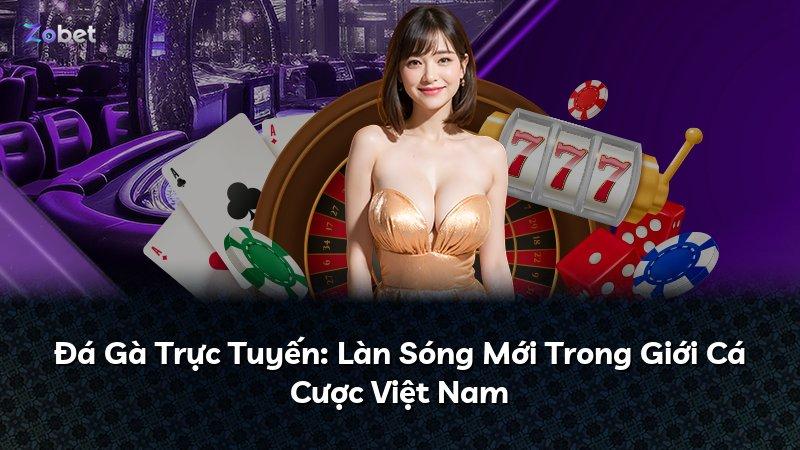Đá Gà Trực Tuyến: Làn Sóng Mới Trong Giới Cá Cược Việt Nam