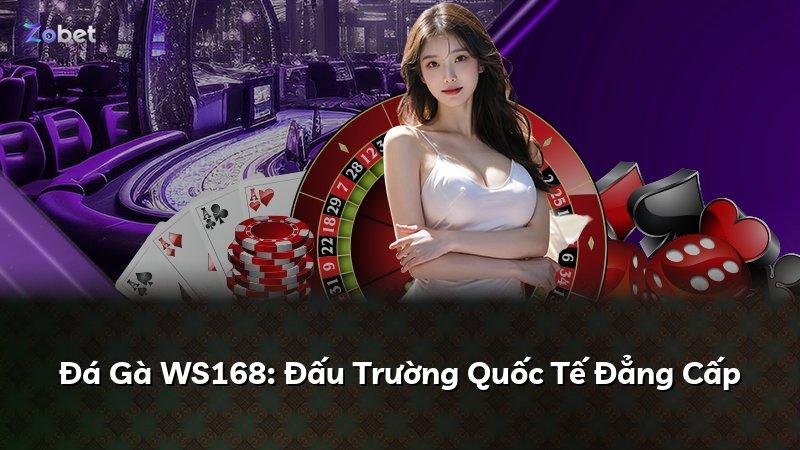 Đá Gà WS168: Đấu Trường Quốc Tế Đẳng Cấp