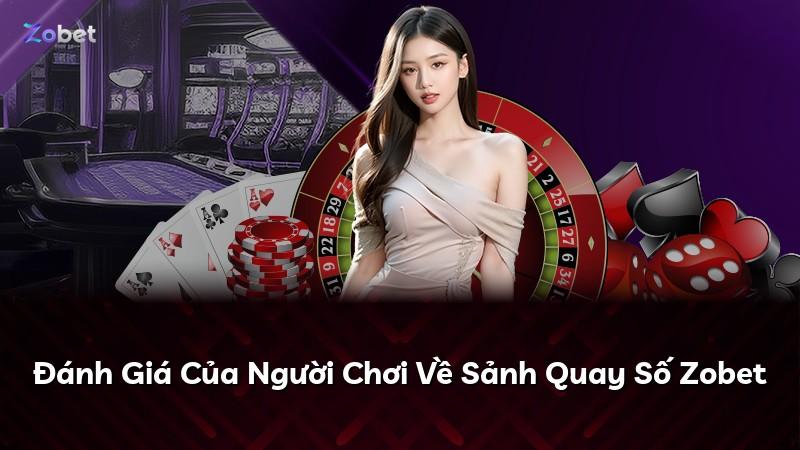 Đánh Giá Của Người Chơi Về Sảnh Quay Số Zobet
