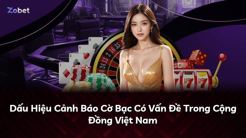 Dấu Hiệu Cảnh Báo Cờ Bạc Có Vấn Đề Trong Cộng Đồng Việt Nam