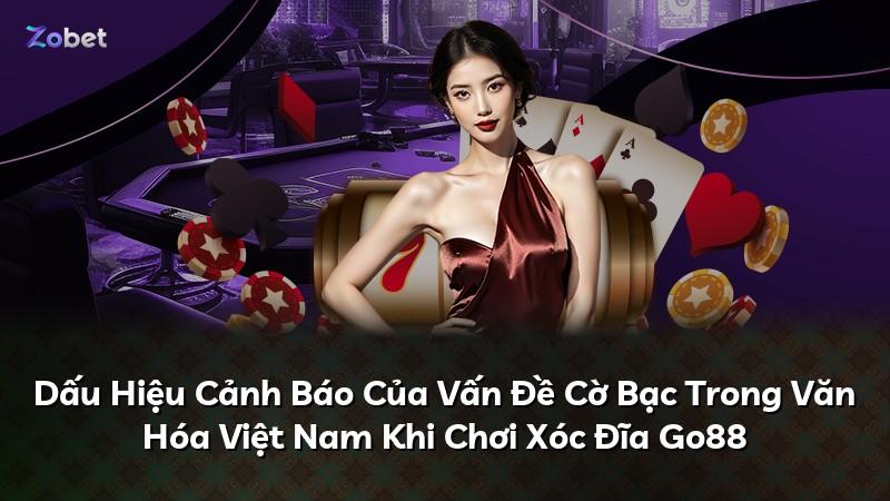 Dấu Hiệu Cảnh Báo Của Vấn Đề Cờ Bạc Trong Văn Hóa Việt Nam Khi Chơi Xóc Đĩa Go88