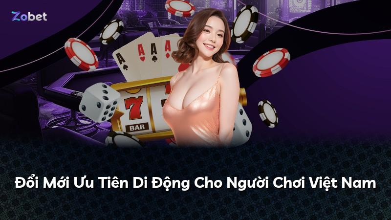Đổi Mới Ưu Tiên Di Động Cho Người Chơi Việt Nam