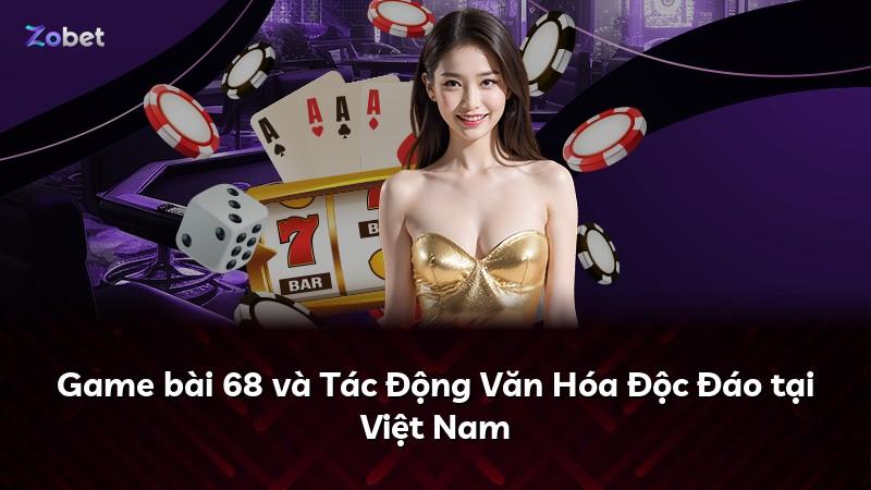 Game bài 68 và Tác Động Văn Hóa Độc Đáo tại Việt Nam