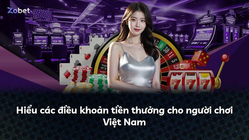 Hiểu các điều khoản tiền thưởng cho người chơi Việt Nam