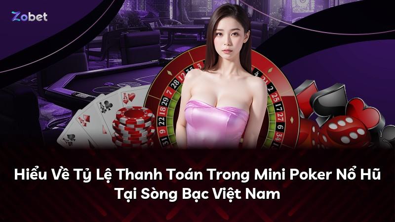 Hiểu Về Tỷ Lệ Thanh Toán Trong Mini Poker Nổ Hũ Tại Sòng Bạc Việt Nam