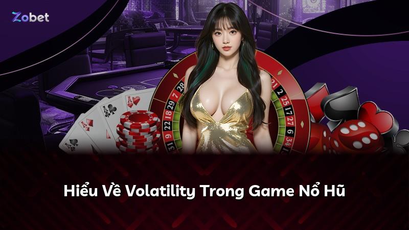 Hiểu Về Volatility Trong Game Nổ Hũ