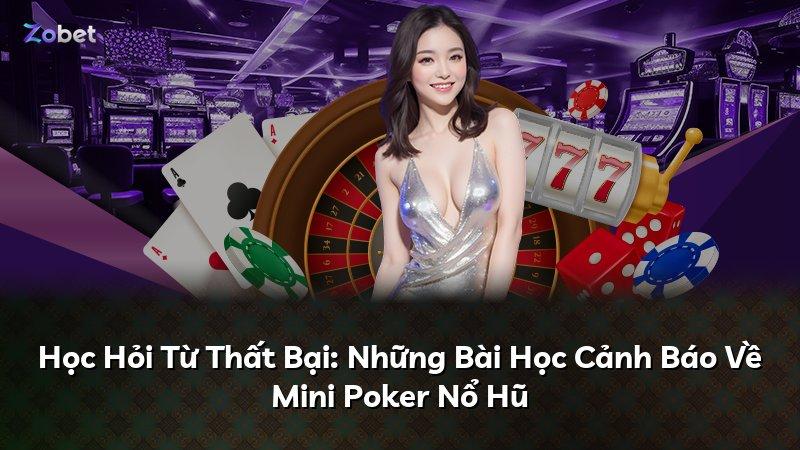 Học Hỏi Từ Thất Bại: Những Bài Học Cảnh Báo Về Mini Poker Nổ Hũ