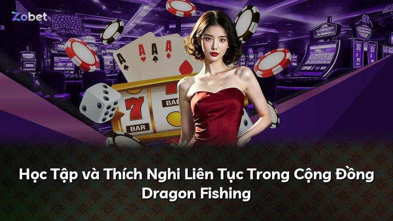 Học Tập và Thích Nghi Liên Tục Trong Cộng Đồng Dragon Fishing