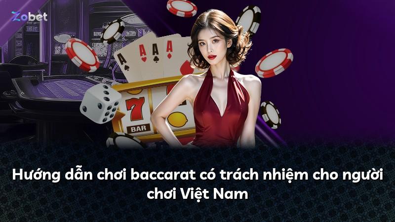 Hướng dẫn chơi baccarat có trách nhiệm cho người chơi Việt Nam